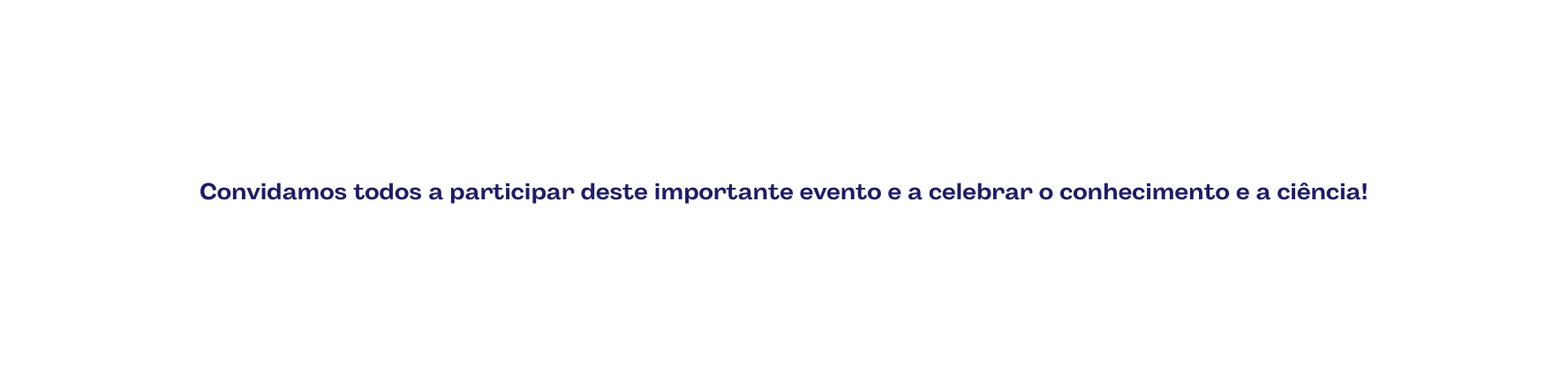 Convidamos todos a participar deste importante evento e a celebrar o conhecimento e a ciência